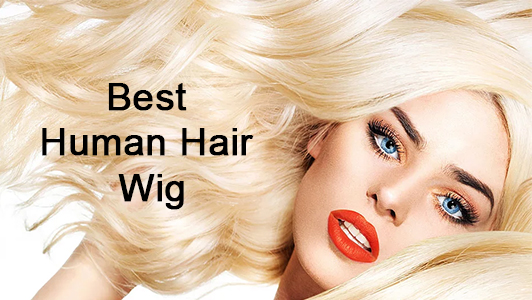how to choose the best human hair wig